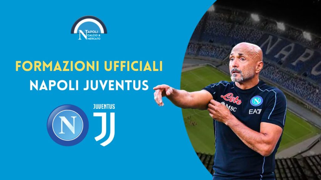 napoli juventus formazioni ufficiali i titolari di spalletti e allegri 13 gennaio 2023