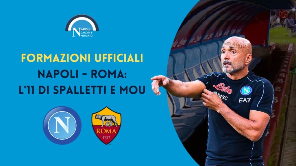 napoli roma formazioni ufficiali serie a scelte titolari spalletti e mourinho