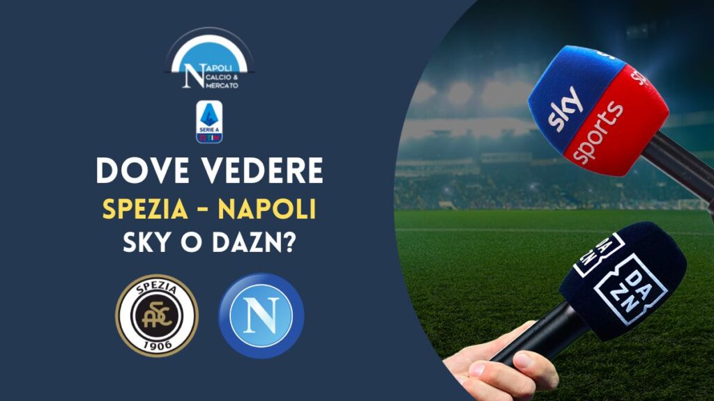 spezia napoli dove vederla in tv e live streaming sky dazn