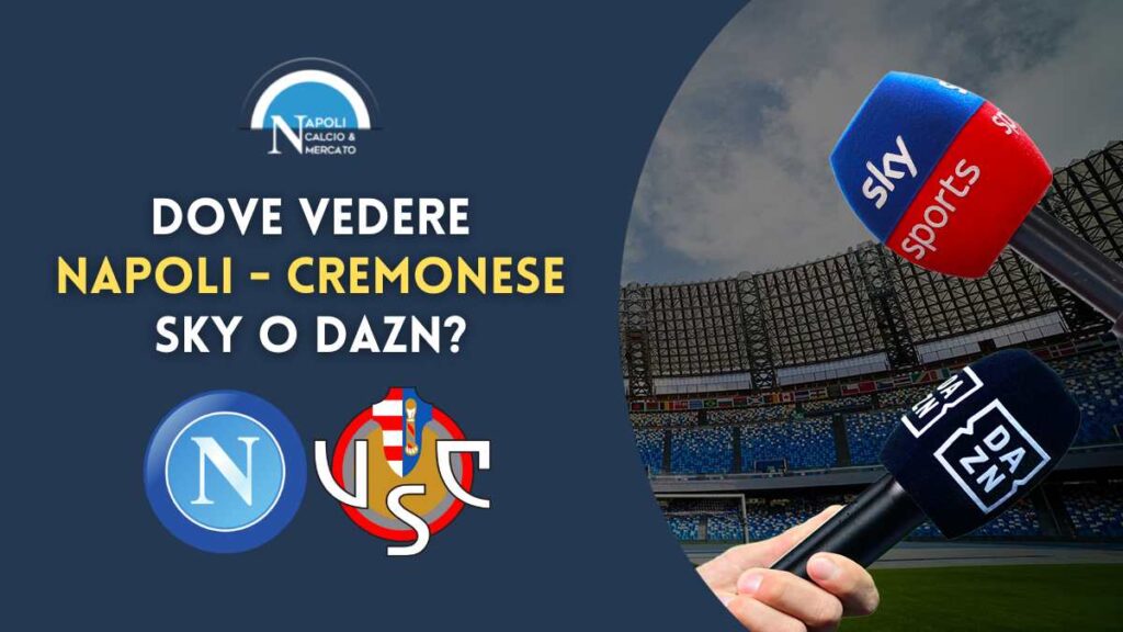 Napoli Cremonese dove vederla in tv e live streaming sky DAZN