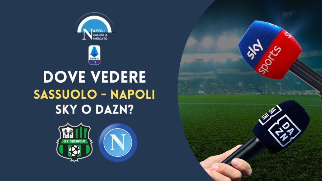 dove vedere Sassuolo napoli in diretta tv e streaming link gratis sky o dazn