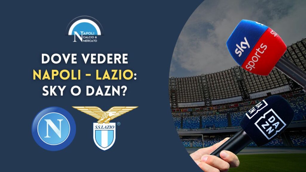 dove vedere napoli lazio sky o dazn dove vederla in live tv o streaming