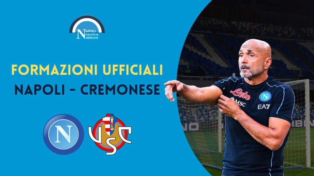 napoli cremonese formazioni ufficiali serie a scelte titolari spalletti e ballardini