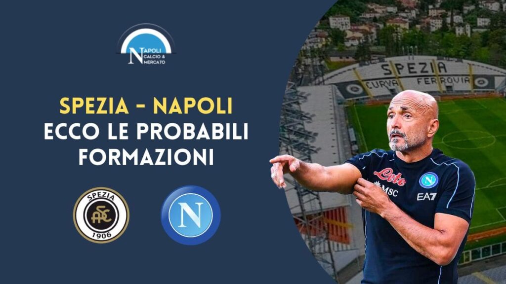 spezia napoli ecco le probabili formazioni di serie a di spalletti e gotti