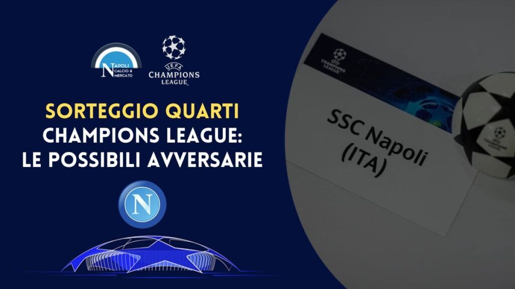 avversaria napoli champions league sorteggio quarti di finale date squadre possibili avversarie