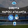 diretta napoli atalanta sintesi cronaca risultato tabellino serie a live testuale