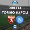 diretta torino napoli sintesi cronaca risultato tabellino serie a live testuale