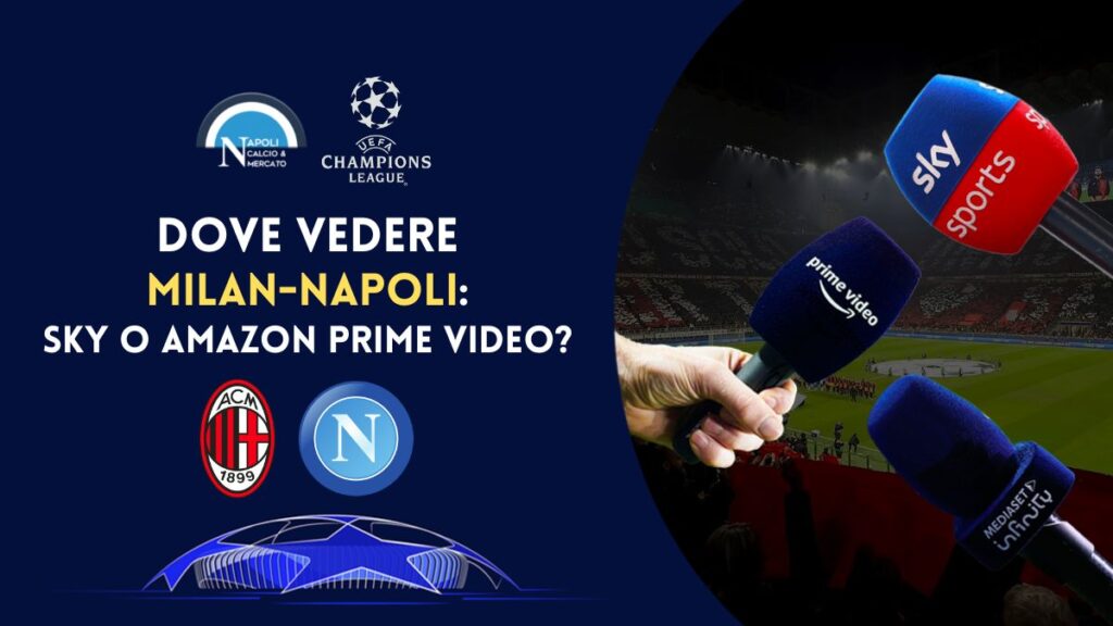 dove vedere milan-napoli 12 aprile 2023 in tv gratis e dove vederla in streaming amazon prime video canale 5 sky sport mediaset infinity