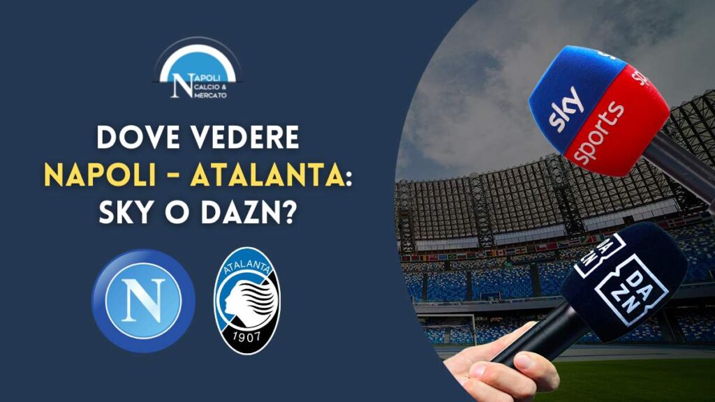 dove vedere napoli atalanta sky o dazn dove vederla in live tv o streaming