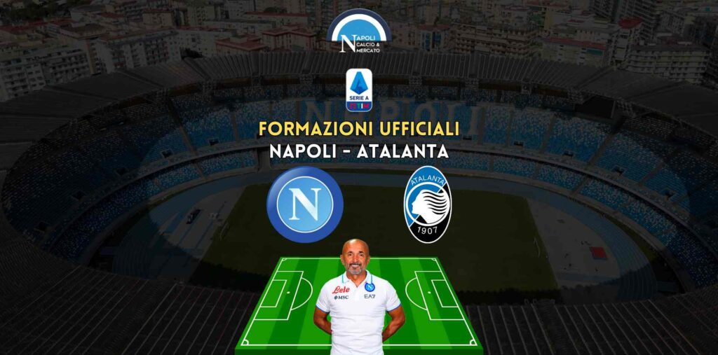 formazioni ufficiali napoli atalanta serie a scelte spalletti gasperini formazione titolare