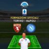 formazioni ufficiali torino napoli serie a scelte spalletti juric formazione titolare