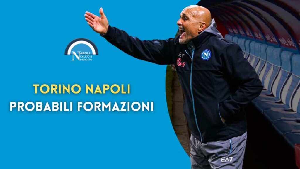 torino napoli probabili formazioni ultime notizie