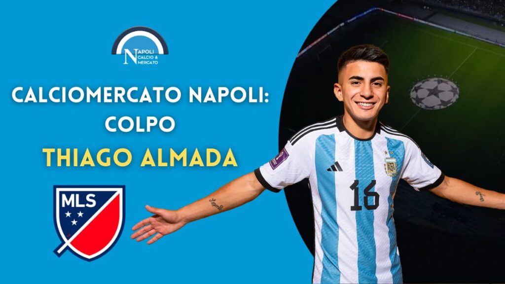 calcio mercato napoli affare thiago almada argentina mls atlanta united stipendio cifre