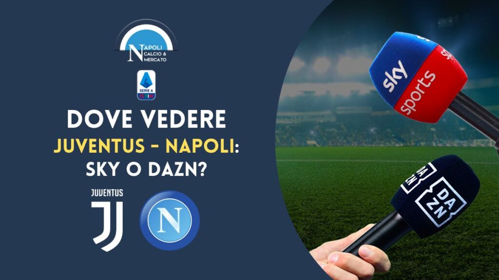 dove vedere juve napoli dove vederla sky o dazn serie a 23 aprile 2023 link gratis canale tv