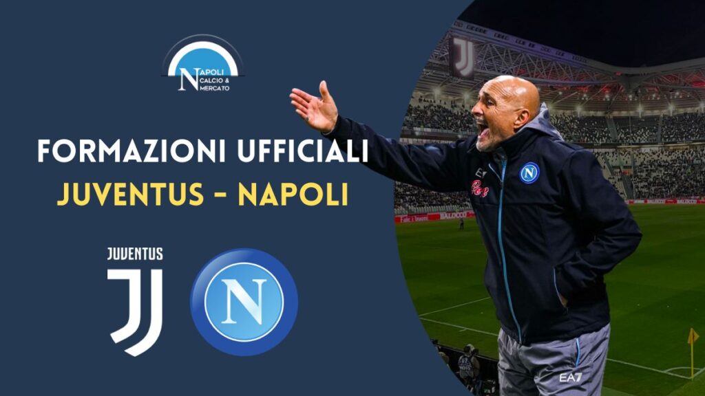 formazioni ufficiali juventus napoli serie a scelte spalletti allegri formazione titolare juve