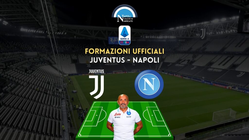 juventus napoli formazioni ufficiali serie a titolari spalletti allegri serie a juve