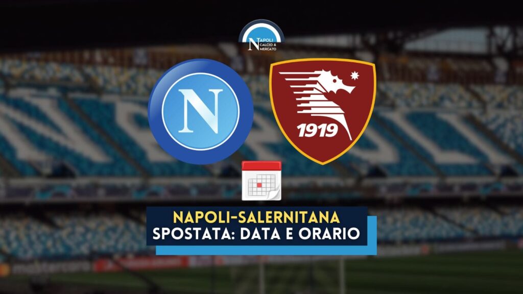 napoli salernitana spostata a domenica decisione casms ufficiale data orario rinvio match serie a