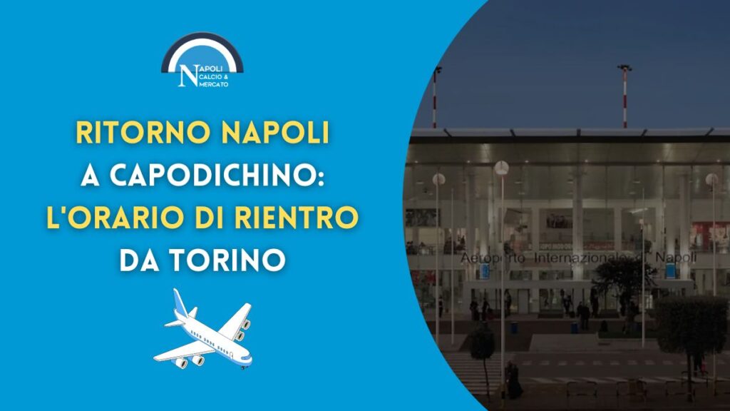 ritorno napoli capodichino juventus napoli orario a che ora arriva il napoli a capodichino aeroporto