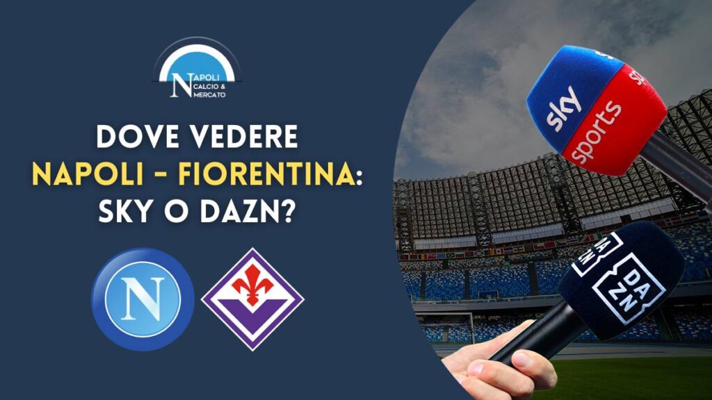 dove vedere napoli fiorentina sky o dazn dove vederla in live tv o streaming