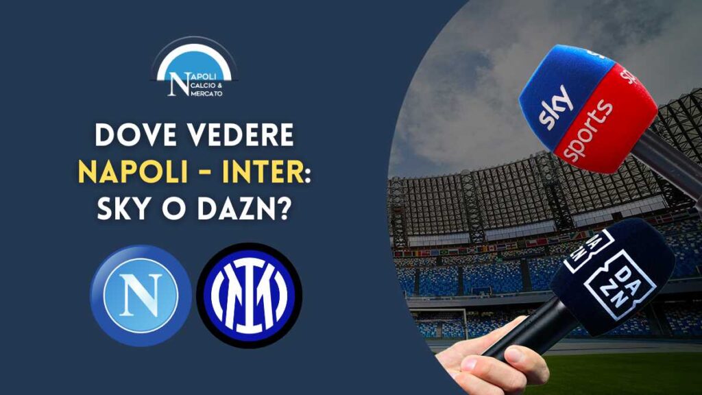 dove vedere napoli inter sky o dazn dove vederla in live tv o streaming